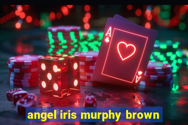 angel iris murphy brown